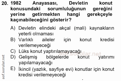 20. soru: 1982 Anayasası, Devletin konut konusundaki sorumluluğunun gereğini yerine getirmekten hangi gerekçeyle kaçınabileceği…
