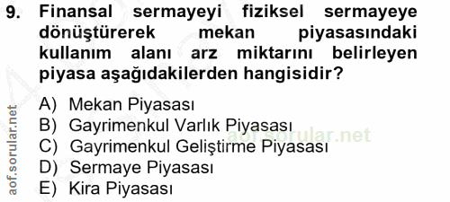 9. soru: Finansal sermayeyi fiziksel sermayeye dönüştürerek mekan piyasasındaki kullanım alanı arz miktarını belirleyen piyasa…