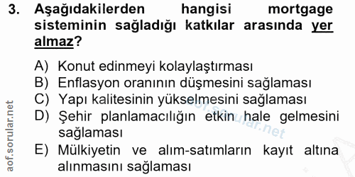 3. soru: Aşağıdakilerden hangisi mortgage sisteminin sağladığı katkılar arasında yer almaz? A) Konut edinmeyi kolaylaştırması…