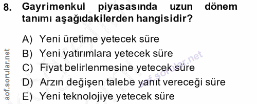8. soru: Gayrimenkul piyasasında uzun dönem tanımı aşağıdakilerden hangisidir? A) Yeni üretime yetecek süre B) Yeni yatırımlar…
