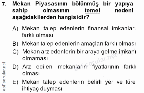 7. soru: Mekan Piyasasının bölünmüş bir yapıya sahip olmasının temel nedeni aşağıdakilerden hangisidir? A) Mekan talep edenler…
