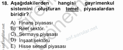18. soru: Aşağıdakilerden hangisi gayrimenkul sistemini oluşturan temel piyasalardan biridir? A) Finans piyasası B) Reel sektör…