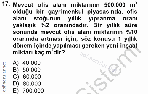 17. soru: Mevcut ofis alanı miktarının 500.000 m? olduğu bir gayrimenkul piyasasında, ofis alanı stoğunun yıllık yipranma oranı…