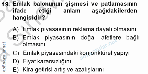 19. soru: Emlak balonunun şişmesi ve patlamasının ifade etiği anlam aşağıdakilerden hangisidir? A) Emlak piyasasının reklama da…