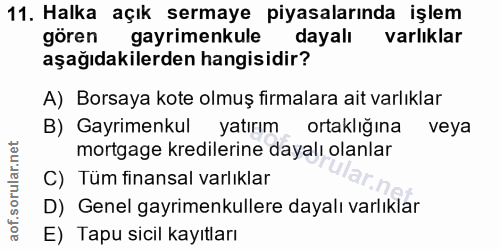 11. soru: Halka açık sermaye piyasalarında işlem gören gayrimenkule dayalı varlıklar aşağıdakilerden hangisidir? A) Borsaya kot…