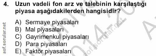 4. soru: Uzun vadeli fon arz ve talebinin karşılaştığı piyasa aşağıdakilerden hangisidir? A) Sermaye piyasaları B) Mal piyasal…