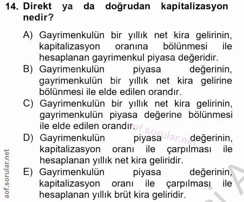 14. soru: Direkt ya da doğrudan kapitalizasyon nedir? A) Gayrimenkulün bir yıllık net kira gelirinin, kapitalizasyon oranına bö…