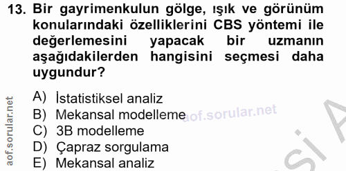 13. soru: Bir gayrimenkulun gölge, ışık ve görünüm konularındaki özelliklerini CBS yöntemi ile değerlemesini yapacak bir uzmanı…