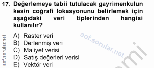 17. soru: Değerlemeye tabii tutulacak gayrimenkulun kesin coğrafi lokasyonunu belirlemek için aşağıdaki veri tiplerinden hangis…