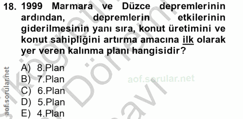 18. soru: 1999 Marmara ve Düzce depremlerinin ardından, depremlerin etkilerinin giderilmesinin yanı sıra, konut üretimini ve ko…