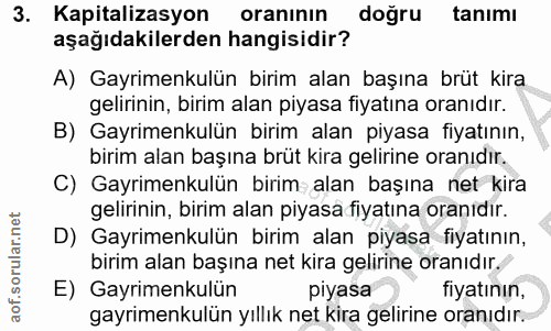 3. soru: Kapitalizasyon oranının doğru tanımı aşağıdakilerden hangisidir? A) Gayrimenkulün birim alan başına brüt kira gelirin…