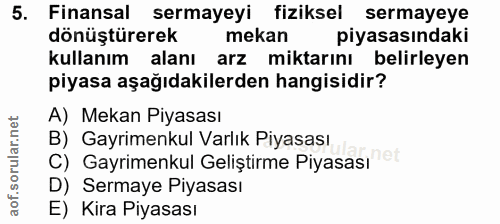 5. soru: Finansal sermayeyi fiziksel sermayeye dönüştürerek mekan piyasasındaki kullanım alanı arz miktarını belirleyen piyasa…
