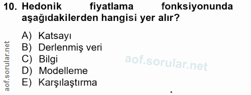 10. soru: Hedonik fiyatlama fonksiyonunda aşağıdakilerden hangisi yer alır? A) Katsayı B) Derlenmiş veri C) Bilgi D) Modelleme…