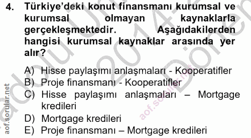 4. soru: Türkiye'deki konut finansmanı kurumsal ve kurumsal olmayan kaynaklarla gerçekleşmektedir. Aşağıdakilerden hangisi kur…