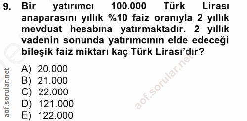 9. soru: Bir yatırımcı 100.000 Türk Lirası anaparasını yıllık %10 faiz oranıyla 2 yıllık mevduat hesabına yatırmaktadır. 2 yıl…