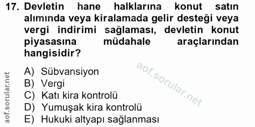 17. soru: Devletin hane halklarına konut satin alımında veya kiralamada gelir desteği veya vergi indirimi sağlaması, devletin k…