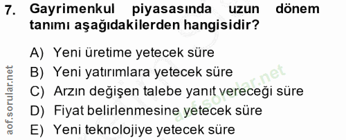 7. soru: Gayrimenkul piyasasında uzun dönem tanımı aşağıdakilerden hangisidir? A) Yeni üretime yetecek süre B) Yeni yatırımlar…
