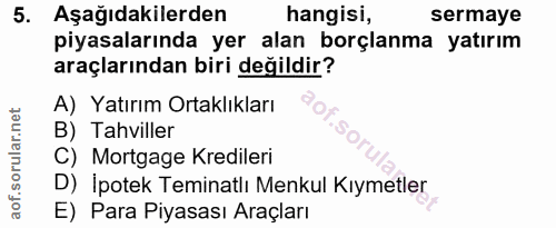 5. soru: Aşağıdakilerden hangisi, sermaye piyasalarında yer alan borçlanma yatırım araçlarından biri değildir? A) Yatırım Orta…