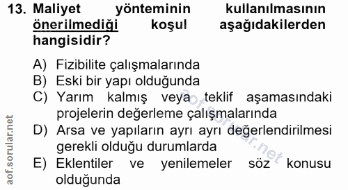 13. soru: Maliyet yönteminin kullanılmasının önerilmediği koşul aşağıdakilerden hangisidir? A) Fizibilite çalışmalarında B) Esk…