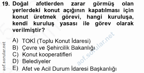 19. soru: Dogal afetlerden zarar görmüş olan yerlerdeki konut açığının kapatılması için konut üretmek görevi, hangi kuruluşa, k…