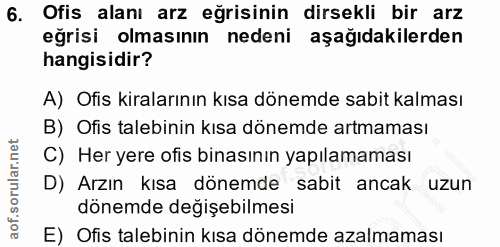 6. soru: Ofis alanı arz eğrisinin dirsekli bir arz eğrisi olmasının nedeni aşağıdakilerden hangisidir? A) Ofis kiralarının kıs…