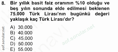 8. soru: Bir yıllık basit faiz oranının %10 olduğu ve beş yılın sonunda elde edilmesi beklenen 75.000 Türk Lirası'nın bugünkü…