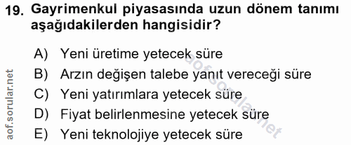 19. soru: Gayrimenkul piyasasında uzun dönem tanımı aşağıdakilerden hangisidir? A) Yeni üretime yetecek süre B) Arzın değişen t…