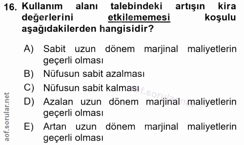 16. soru: Kullanım alanı talebindeki artışın kira değerlerini etkilememesiR koşulu aşağıdakilerden hangisidir? A) Sabit uzun dö…