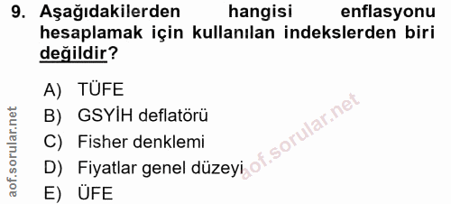 9. soru: Aşağıdakilerden hangisi enflasyonu hesaplamak için kullanılan indekslerden biri değildir? A) TÜFE B) GSYIH deflatörü…