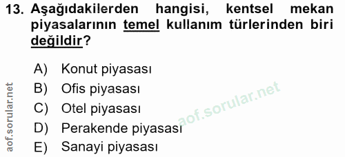 13. soru: Aşağıdakilerden hangisi, kentsel mekan piyasalarının temel kullanım türlerinden biri değildir? A) Konut piyasası B) O…