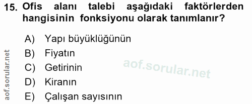 15. soru: Ofis alanı talebi aşağıdaki faktörlerden hangisinin fonksiyonu olarak tanımlanır? A) Yapı büyüklüğünün B) Fiyatın C)…