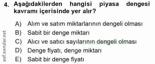 4. soru: Aşağıdakilerden hangisi piyasa dengesi kavramı içerisinde yer alır? A) Alım ve satım miktarlarının dengeli olması B)…