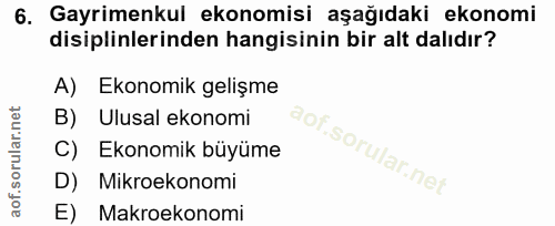 6. soru: Gayrimenkul ekonomisi aşağıdaki ekonomi disiplinlerinden hangisinin bir alt dalıdır? A) Ekonomik gelişme B) Ulusal ek…
