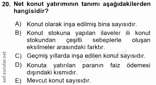 20. soru: Net konut yatırımının tanımı aşağıdakilerden hangisidir? A) Konut olarak inşa edilmiş bina sayısıdır. B) Konut stokun…