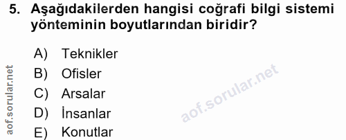 5. soru: Aşağıdakilerden hangisi coğrafi bilgi sistemi yönteminin boyutlarından biridir? A) Teknikler B) Ofisler C) Arsalar D)…