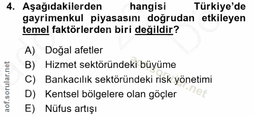4. soru: Aşağıdakilerden hangisi Türkiye'de gayrimenkul piyasasını doğrudan etkileyen temel faktörlerden biri değildir? A) Doğ…