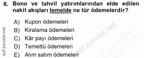 6. soru: Bono ve tahvil yatırımlarından elde edilen nakit akışları temelde ne tür ödemelerdir? A) Kupon ödemeleri B) Kiralama…