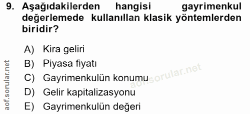 9. soru: Aşağıdakilerden hangisi gayrimenkul değerlemede kullanıllan klasik yöntemlerden biridir? A) Kira geliri B) Piyasa fiy…