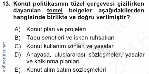 13. soru: Konut politikasının tüzel çerçevesi çizilirken dayanılan temel belgeler aşağıdakilerden hangisinde birlikte ve doğru…