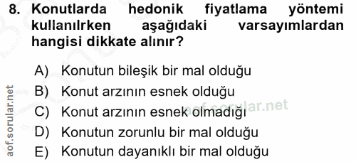8. soru: Konutlarda hedonik fiyatlama yöntemi kullanılken aşağıdaki varsayımlardan hangisi dikkate alınır? A) Konutun bileşik…