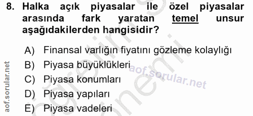 8. soru: Halka açık piyasalar ile özel piyasalar arasında fark yaratan temel unsur aşağıdakilerden hangisidir? A) Finansal var…