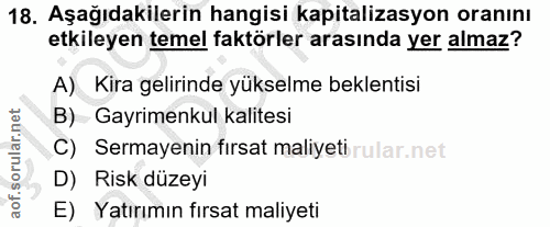 18. soru: Aşağıdakilerin hangisi kapitalizasyon oranını etkileyen temel faktörler arasında yer almaz? A) Kira gelirinde yükselm…