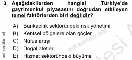 3. soru: Aşağıdakilerden hangisi Türkiye'de gayrimenkul piyasasını doğrudan etkileyen temel faktörlerden biri değildir? A) Ban…