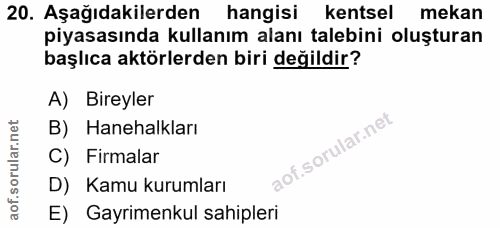 20. soru: Aşağıdakilerden hangisi kentsel mekan piyasasında kullanım alanı talebini oluşturan başlıca aktörlerden biri değildir…