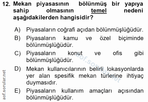 12. soru: Mekan piyasasının bölünmüş bir yapıya sahip olmasının temel nedeni aşağıdakilerden hangisidir? A) Piyasaların coğrafi…