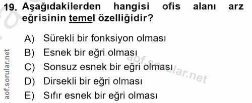 19. soru: Aşağıdakilerden hangisi ofis alanı arz eğrisinin temel özelliğidir? A) Sürekli bir fonksiyon olması B) Esnek bir eğri…