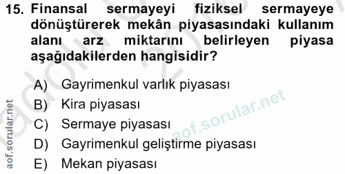15. soru: Finansal sermayeyı fiziksel sermayeye dönüştürerek mekân piyasasındaki kullanım alanı arz miktarını belirleyen piyasa…