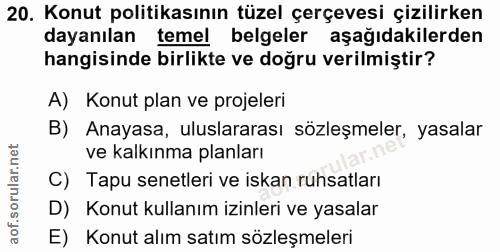 20. soru: Konut politikasının tüzel çerçevesi çizilirken dayanılan temel belgeler aşağıdakilerden hangisinde birlikte ve doğru…