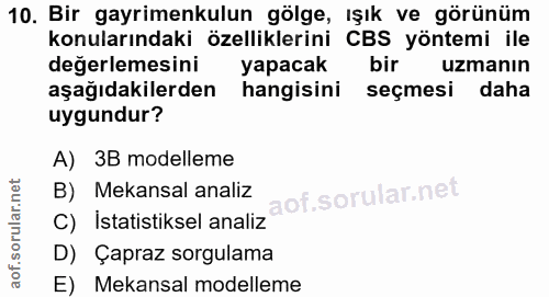 10. soru: Bir gayrimenkulun gölge, Işık ve görünüm konularındaki özelliklerini CBS yöntemi ile değerlemesini yapacak bir uzmanı…