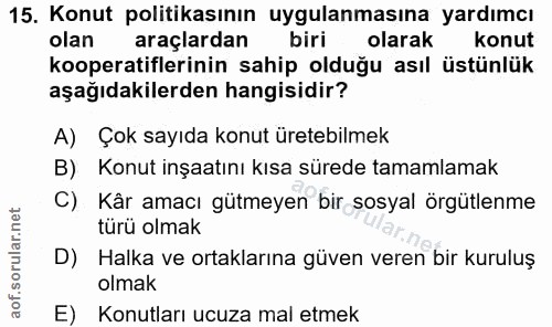 15. soru: Konut politikasının uygulanmasına yardımcı olan araçlardan biri olarak konut kooperatiflerinin sahip olduğu asıl üstü…